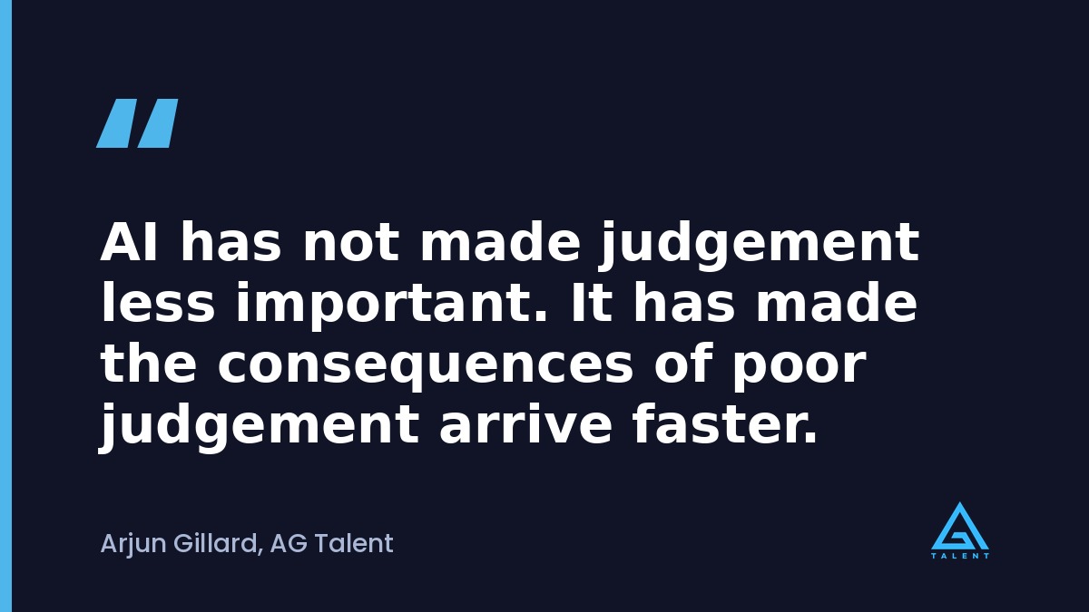 Pull quote: AI has not made judgement less important, it has made the consequences of poor judgement arrive faster