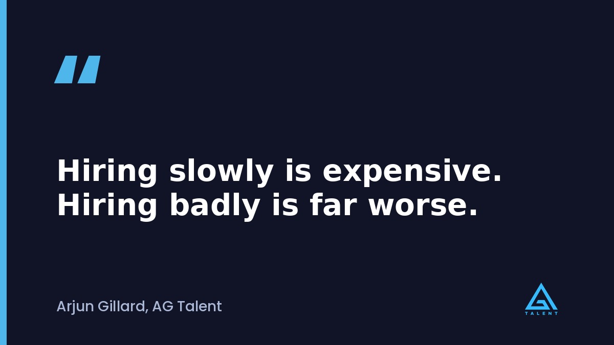 Hiring slowly is expensive. Hiring badly is far worse.