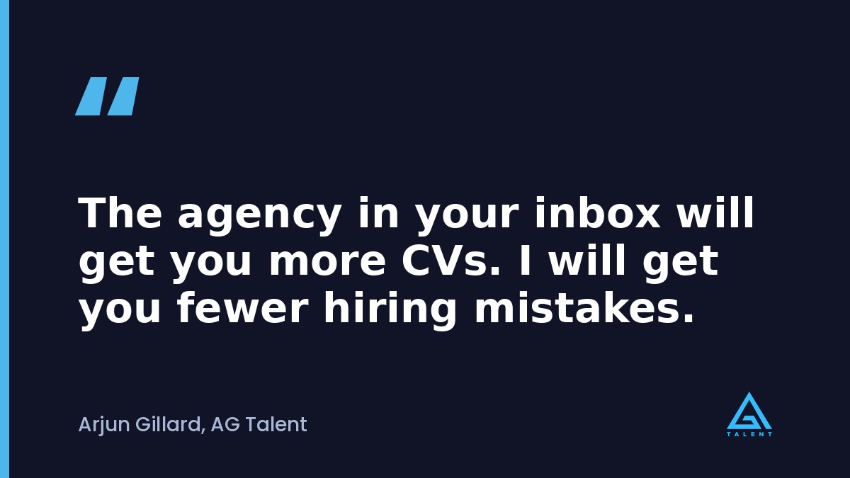 The agency in your inbox will get you more CVs. I will get you fewer hiring mistakes.